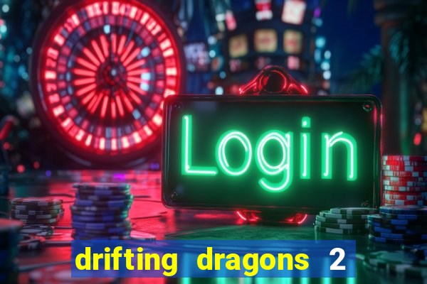 drifting dragons 2 temporada drifting dragons vai ter